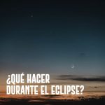 ¿Qué hacer durante el eclipse?