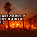 Análisis: Causas y Teorías en Torno a los Devastadores Incendios de California 