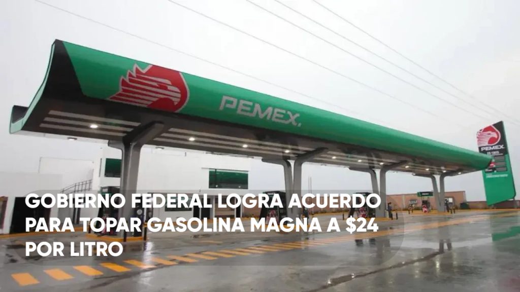 Gobierno Federal logra acuerdo para topar gasolina Magna en 24 pesos por litro