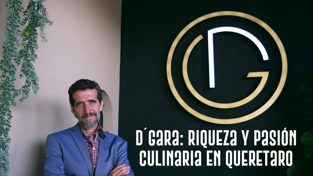 D´Gara: Riqueza y Pasión Culinaria en Queretaro